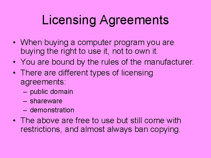 Licensing Agreements • When buying a computer program you are buying the right to