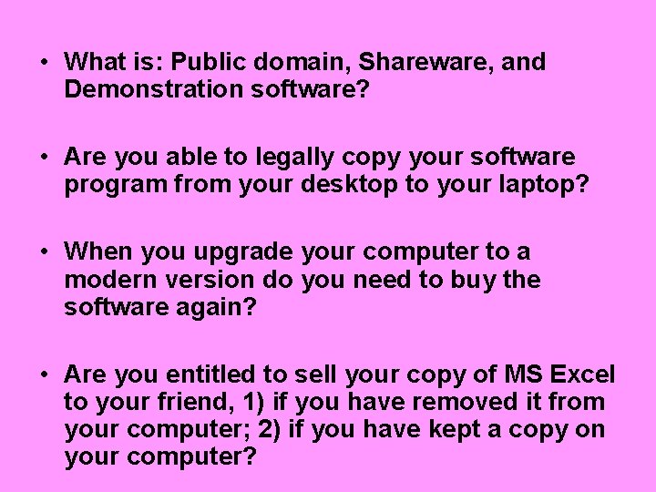  • What is: Public domain, Shareware, and Demonstration software? • Are you able