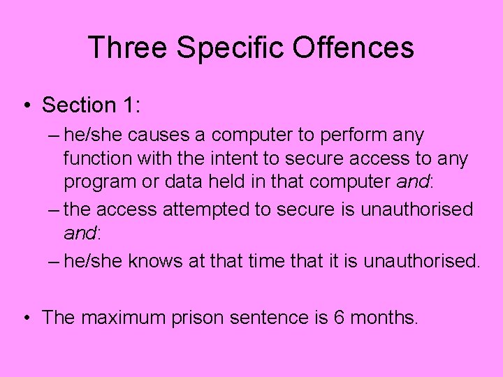 Three Specific Offences • Section 1: – he/she causes a computer to perform any