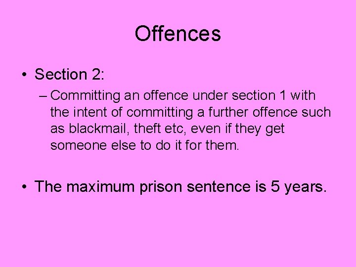 Offences • Section 2: – Committing an offence under section 1 with the intent