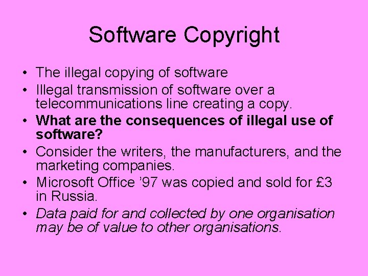 Software Copyright • The illegal copying of software • Illegal transmission of software over