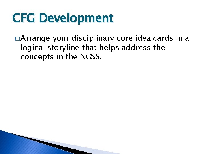 CFG Development � Arrange your disciplinary core idea cards in a logical storyline that