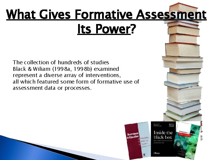 What Gives Formative Assessment Its Power? The collection of hundreds of studies Black &