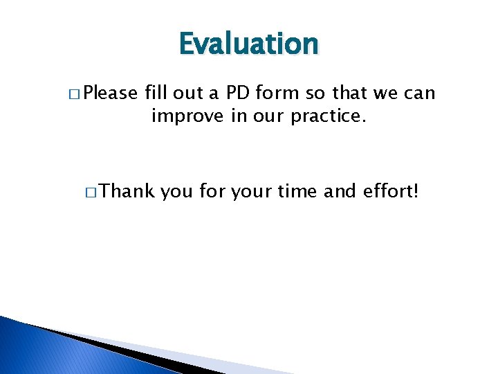 Evaluation � Please fill out a PD form so that we can improve in