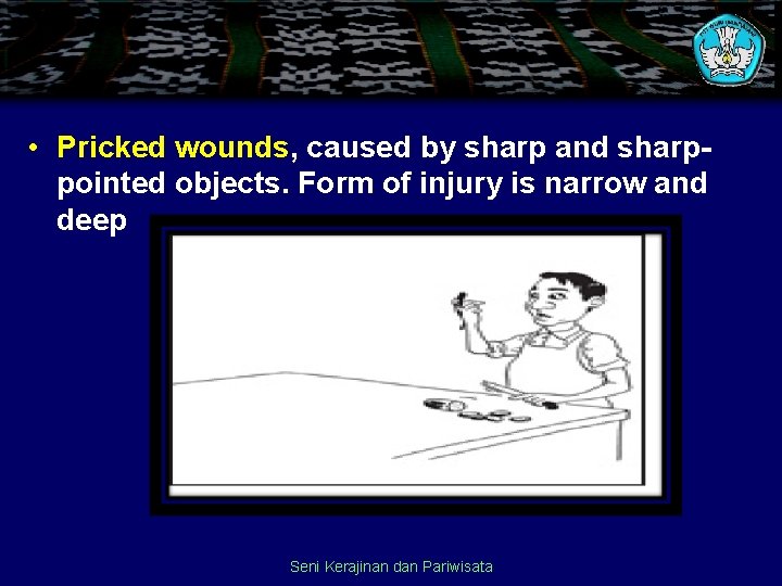  • Pricked wounds, caused by sharp and sharppointed objects. Form of injury is