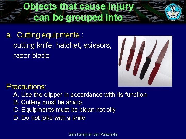 Objects that cause injury can be grouped into a. Cutting equipments : cutting knife,