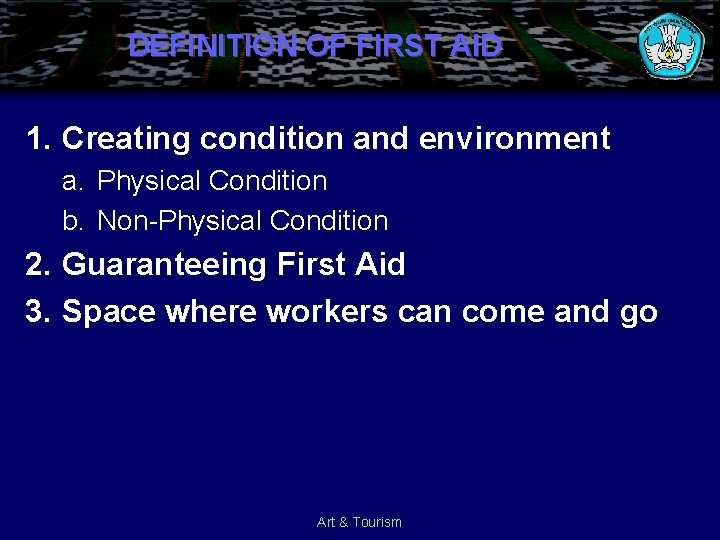 DEFINITION OF FIRST AID 1. Creating condition and environment a. Physical Condition b. Non-Physical