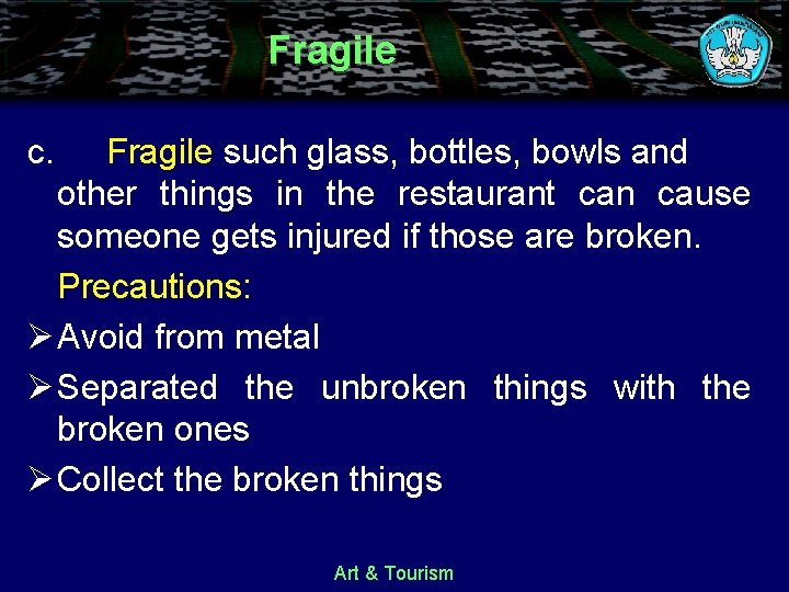 Fragile c. Fragile such glass, bottles, bowls and other things in the restaurant can