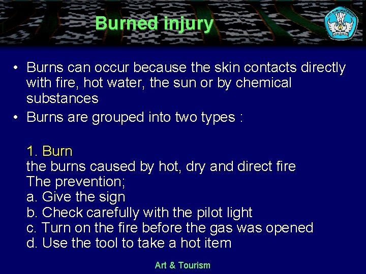 Burned injury • Burns can occur because the skin contacts directly with fire, hot