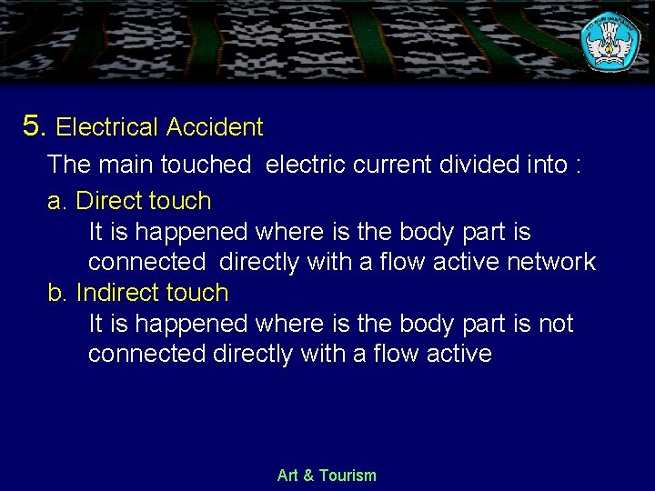 5. Electrical Accident The main touched electric current divided into : a. Direct touch