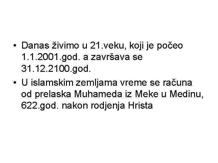  • Danas živimo u 21. veku, koji je počeo 1. 1. 2001. god.