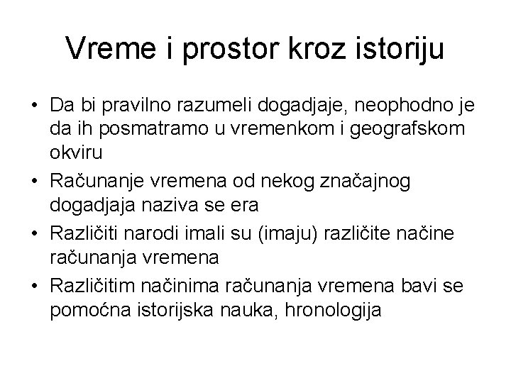 Vreme i prostor kroz istoriju • Da bi pravilno razumeli dogadjaje, neophodno je da