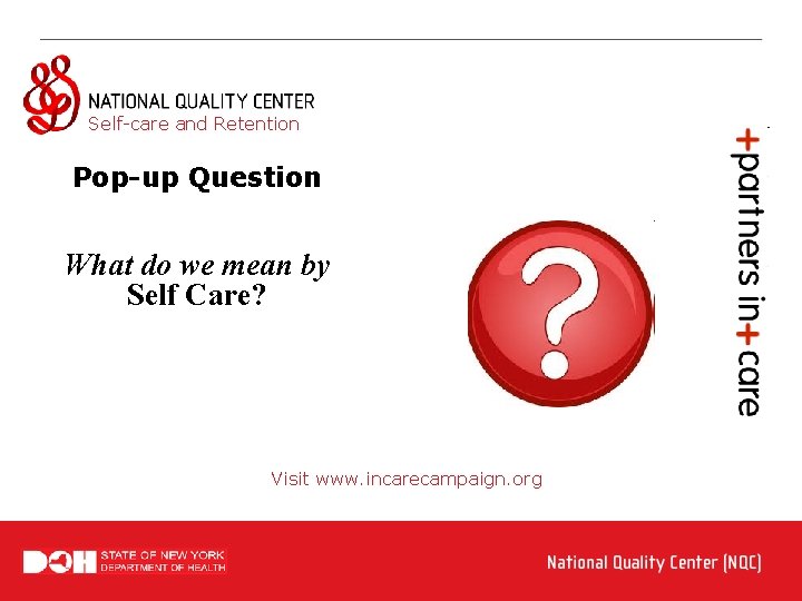 Self-care and Retention Pop-up Question What do we mean by Self Care? Visit www.