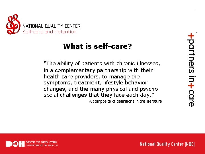 Self-care and Retention What is self-care? “The ability of patients with chronic illnesses, in