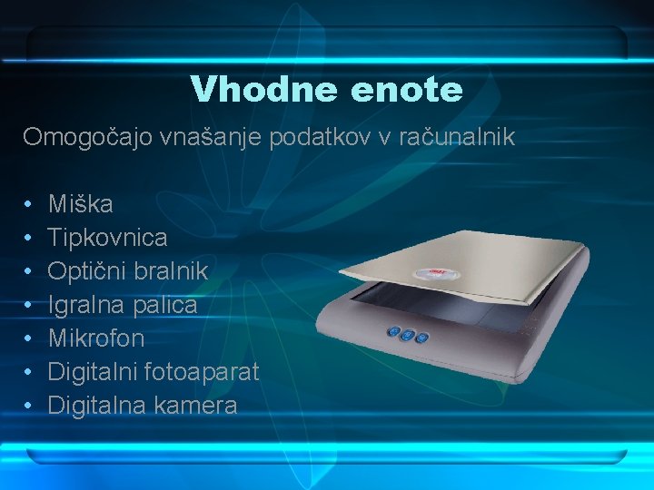 Vhodne enote Omogočajo vnašanje podatkov v računalnik • • Miška Tipkovnica Optični bralnik Igralna