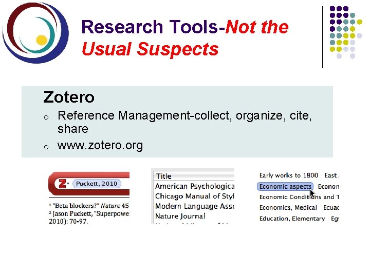 Research Tools-Not the Usual Suspects Zotero o o Reference Management-collect, organize, cite, share www.