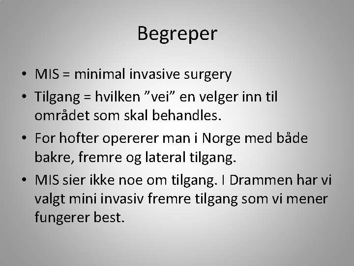 Begreper • MIS = minimal invasive surgery • Tilgang = hvilken ”vei” en velger