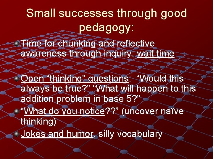 Small successes through good pedagogy: Time for chunking and reflective awareness through inquiry; wait