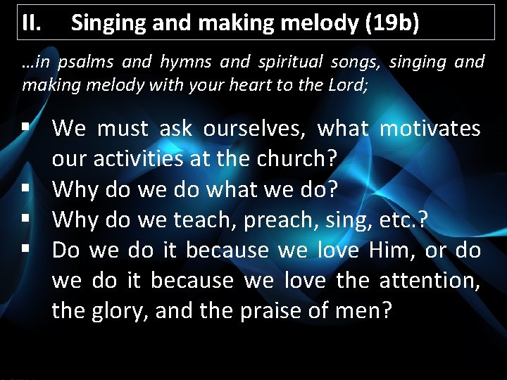 II. Singing and making melody (19 b) …in psalms and hymns and spiritual songs,
