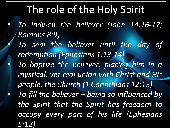 The role of the Holy Spirit § To indwell the believer (John 14: 16
