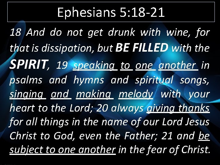 Ephesians 5: 18 -21 18 And do not get drunk with wine, for that