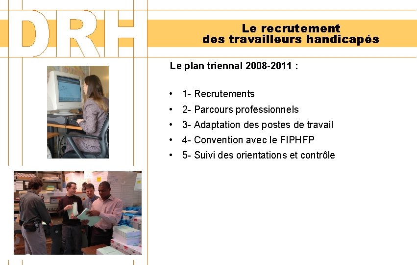 Le recrutement des travailleurs handicapés Le plan triennal 2008 -2011 : • 1 -