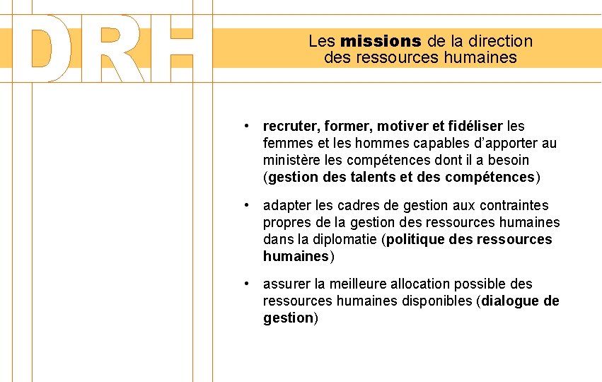 Les missions de la direction des ressources humaines • recruter, former, motiver et fidéliser
