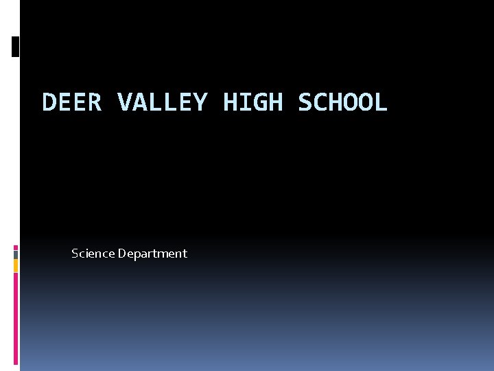 DEER VALLEY HIGH SCHOOL Science Department 