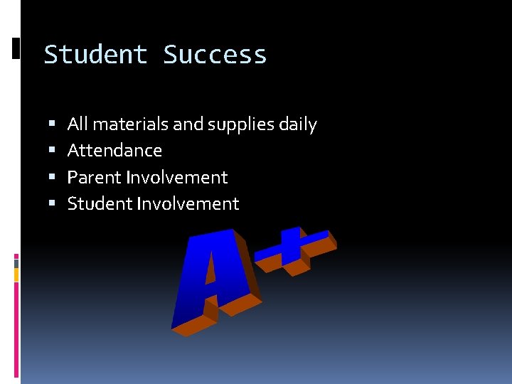 Student Success All materials and supplies daily Attendance Parent Involvement Student Involvement Student Success All materials and supplies daily Attendance Parent Involvement Student Involvement