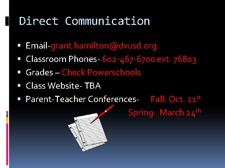 Direct Communication Email-grant. hamilton@dvusd. org Classroom Phones- 602 -467 -6700 ext. 76803 Grades –