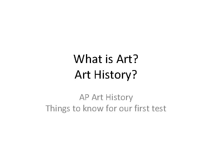 What is Art? Art History? AP Art History Things to know for our first