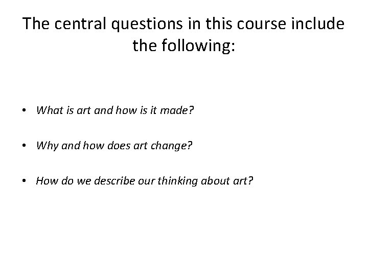 The central questions in this course include the following: • What is art and