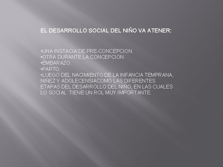 EL DESARROLLO SOCIAL DEL NIÑO VA ATENER: • UNA INSTACIA DE PRE-CONCEPCION. • OTRA