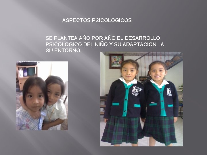 ASPECTOS PSICOLOGICOS SE PLANTEA AÑO POR AÑO EL DESARROLLO PSICOLOGICO DEL NIÑO Y SU
