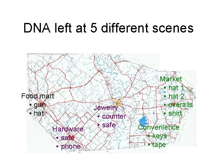 DNA left at 5 different scenes Food mart • gun • hat Hardware •