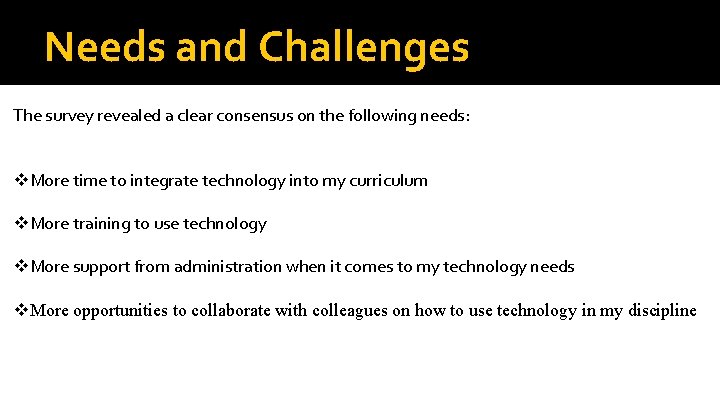 Needs and Challenges The survey revealed a clear consensus on the following needs: v.