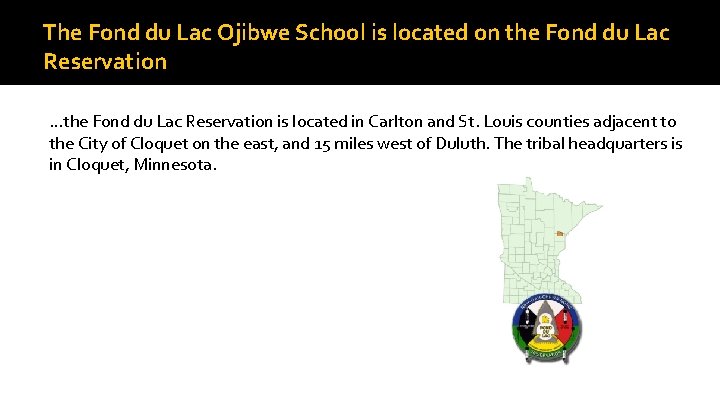 The Fond du Lac Ojibwe School is located on the Fond du Lac Reservation