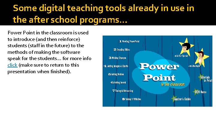 Some digital teaching tools already in use in the after school programs… Power Point