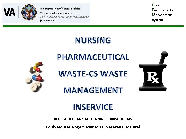 Green Environmental Management System NURSING PHARMACEUTICAL WASTE-CS WASTE MANAGEMENT INSERVICE REFRESHER OF ANNUAL TRAINING