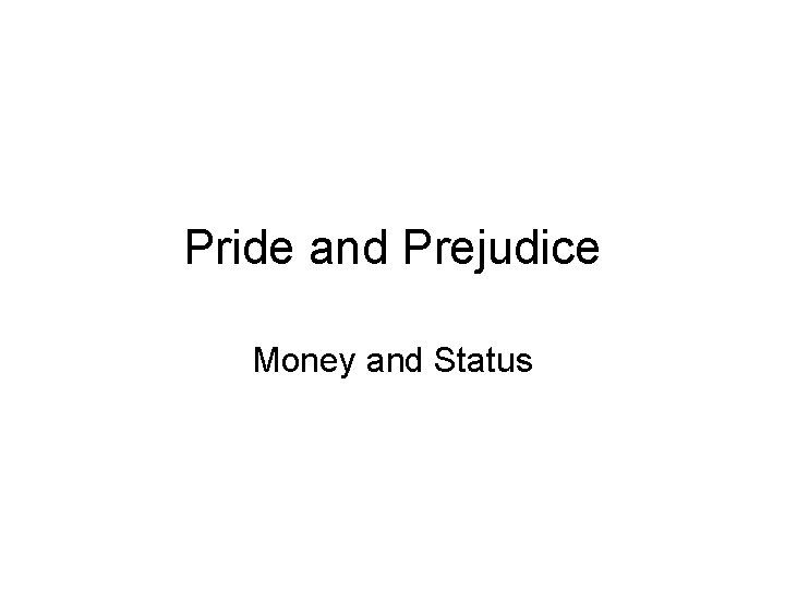 Pride and Prejudice Money and Status Pride and Prejudice Money and Status