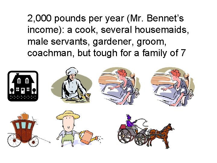 2, 000 pounds per year (Mr. Bennet’s income): a cook, several housemaids, male servants,