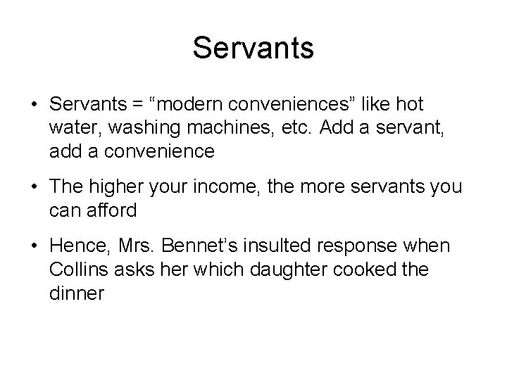 Servants • Servants = “modern conveniences” like hot water, washing machines, etc. Add a