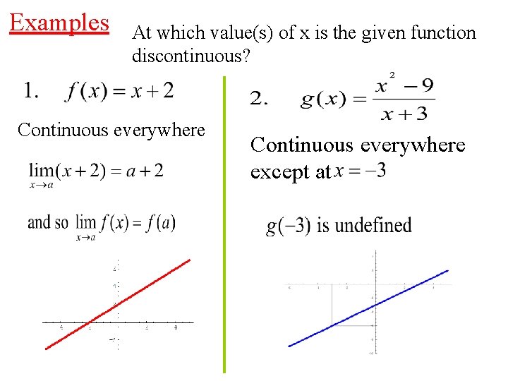 Examples At which value(s) of x is the given function discontinuous? Continuous everywhere except