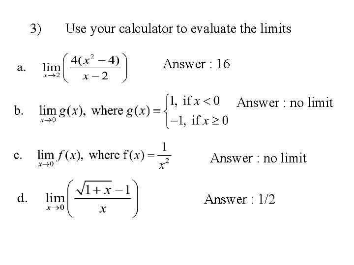 3) Use your calculator to evaluate the limits Answer : 16 Answer : no