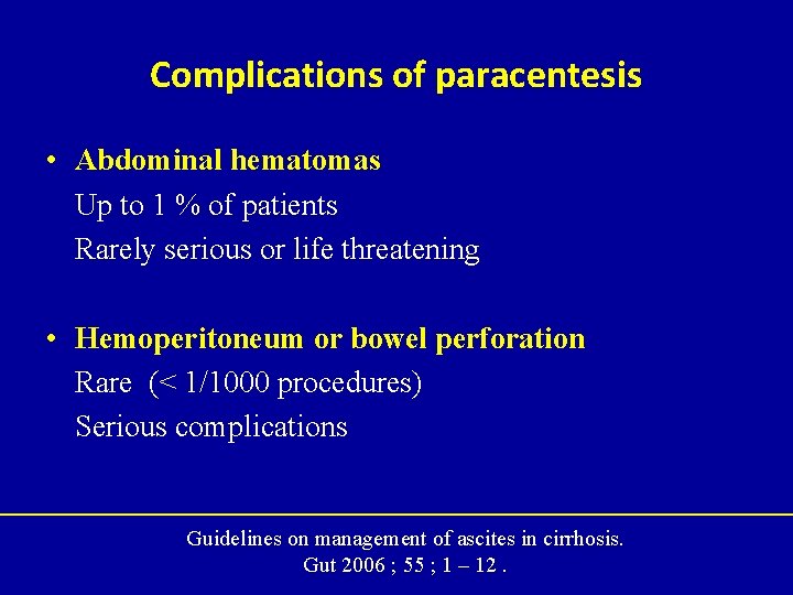 Complications of paracentesis • Abdominal hematomas Up to 1 % of patients Rarely serious