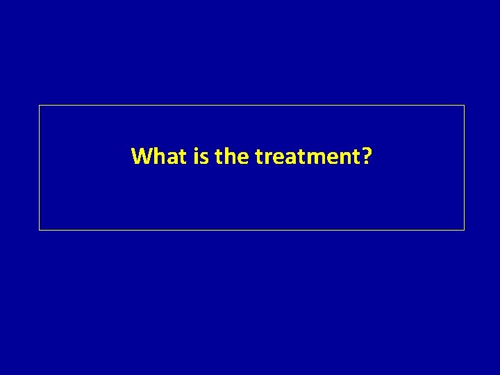 What is the treatment? 