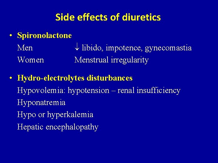 Side effects of diuretics • Spironolactone Men libido, impotence, gynecomastia Women Menstrual irregularity •