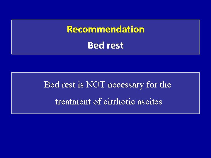 Recommendation Bed rest is NOT necessary for the treatment of cirrhotic ascites 