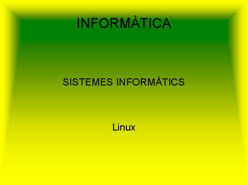 INFORMÀTICA SISTEMES INFORMÀTICS Linux 