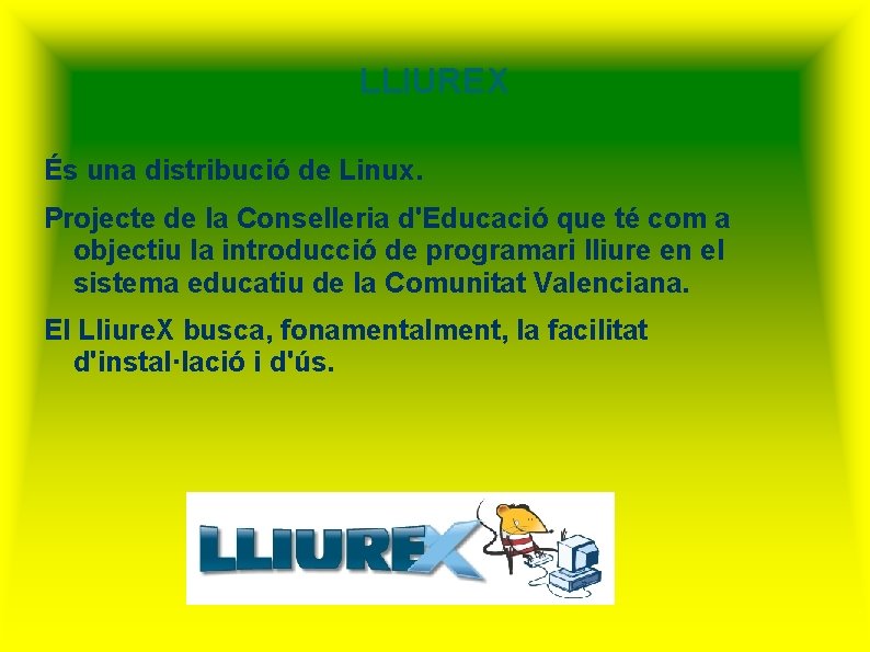 LLIUREX És una distribució de Linux. Projecte de la Conselleria d'Educació que té com